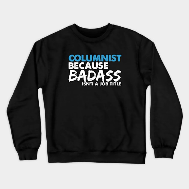 Columnist because badass isn't a job title. Suitable presents for him and her Crewneck Sweatshirt by SerenityByAlex